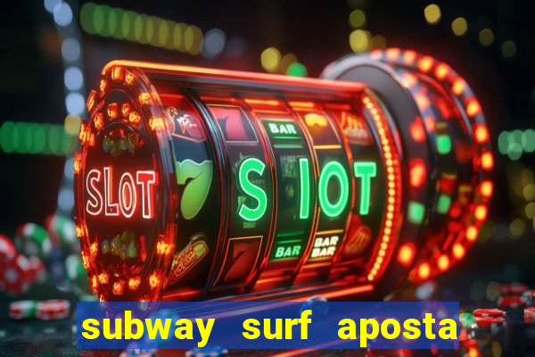 subway surf aposta 1 real